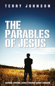 The Parables of Jesus : Entering, Growing, Living and Finishing in God's Kingdom