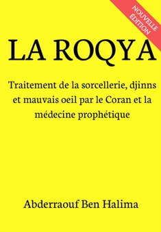 La Roqya : Traitement de la sorcellerie, djinns et mauvais oeil par le Coran et la medecine prophetique