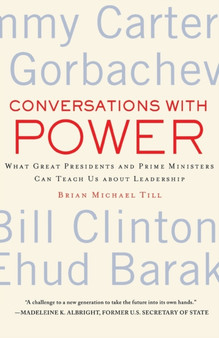 Conversations with Power : What Great Presidents and Prime Ministers Can Teach Us About Leadership