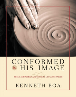 Conformed to His Image : Biblical and Practical Approaches to Spiritual Formation