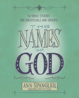 The Names of God : 52 Bible Studies for Individuals and Groups