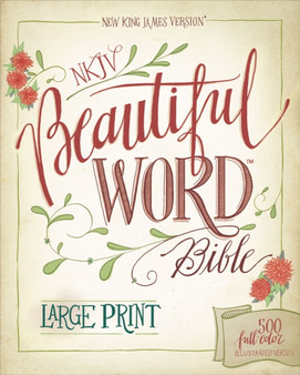 NKJV, Beautiful Word Bible, Large Print, Hardcover, Red Letter Edition : 500 Full-Color Illustrated Verses