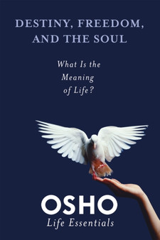Destiny, Freedom, and the Soul : What Is the Meaning of Life?