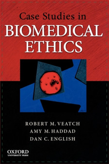 Case Studies in Biomedical Ethics : Decision-Making, Principles, and Cases