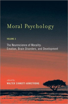 Moral Psychology : The Neuroscience of Morality: Emotion, Brain Disorders, and Development