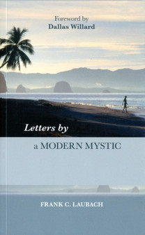 Letters by a Modern Mystic : Excerpts From Letters Written To His Father By Frank C. Laubach