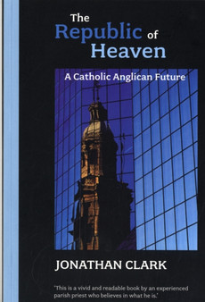 The Republic of Heaven : A Catholic-Anglican Future