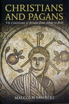 Christians and Pagans : The Conversion of Britain from Alban to Bede