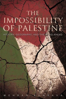 The Impossibility of Palestine : History, Geography, and the Road Ahead