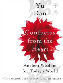 Confucius from the Heart : Ancient Wisdom for Today's World