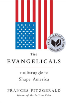 The Evangelicals : The Struggle to Shape America