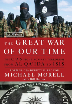 The Great War of Our Time : The Cia's Fight Against Terrorism--From Al Qa'ida to Isis