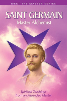 Saint Germain: the Master Alchemist : Spiritual Teachings from an Ascended Master