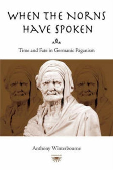 When the Norns Have Spoken : Time and Fate in German Paganism