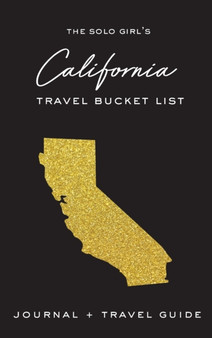 The Solo Girl's California Travel Bucket List - Journal and Travel Guide by Alexa West - Hardback