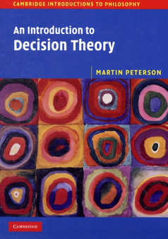 Cambridge Introductions to Philosophy : An Introduction to Decision Theory
