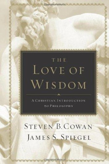 The Love of Wisdom : A Christian Introduction to Philosophy