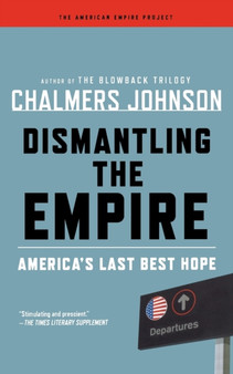 Dismantling the Empire : America's Last Best Hope