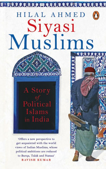 Siyasi Muslims : A Story of Political Islams in India