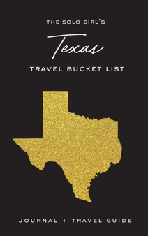 The Solo Girl's Texas Travel Bucket List - Journal and Travel Guide : Journal and Travel Guide by Alexa West - Hardback