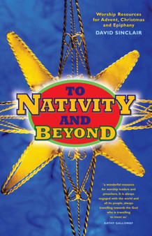 To Nativity and Beyond : Worship resources for Advent, Christmas and Epiphany
