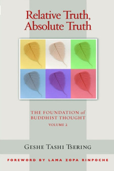 Relative Truth Absolute Truth : The Foundation of Buddhist Thought