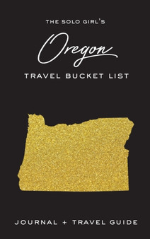 The Solo Girl's Oregon Bucket List : Journal and Travel Guide by Alexa West - Hardback