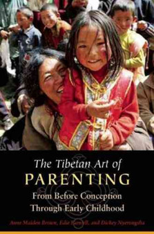 The Tibetan Art of Parenting : From Before Conception Through Early Childhood