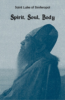 Saint Luke of Simferopol : Spirit, Soul, Body