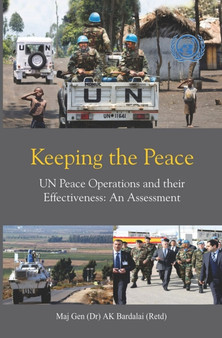 Keeping the Peace : UN Peace Operations and their Effectiveness: An Assessment