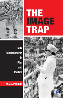 The Image Trap : M.G. Ramachandran in Film and Politics