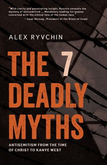 The 7 Deadly Myths : Antisemitism from the time of Christ to Kanye West