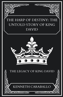 The Harp of Destiny : The Untold Story of King David