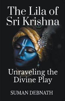 The Lila of Sri Krishna : Unraveling the Divine Play
