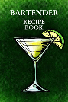 Bartender Recipe Book : Amazing Bartender Book Of Drinks, Perfect To Record Your Cocktail Recipes with Ingredients, Cocktail Recipes Notebook!!! by Snow Thome - Paperback