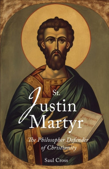 St. Justin Martyr : The Philosopher Defender of Christianity