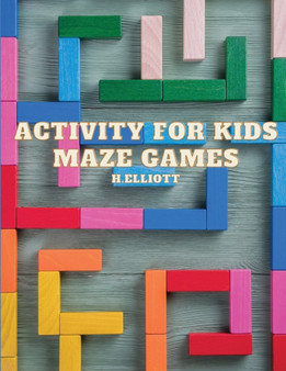 Activity for Kids Maze Games : Fun Mazes Games For Kids, Games Puzzles, Activity Book 4-6, 6-8 For Boys & Girls by H Elliott - Paperback