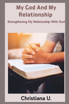 My God and my Relationship : Strengthening My Relationship With God