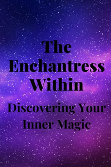 The Enchantress Within : Discovering Your Inner Magic