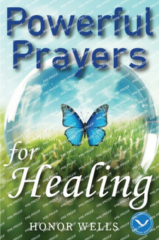 Powerful Prayers for Healing : A Collection of 70 Daily Prayers to Heal Body, Mind and Soul