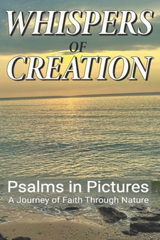 Whispers of Creation : Psalms in Pictures: A Journey of Faith Through Nature