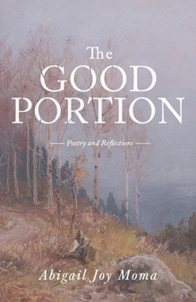 The Good Portion : Poetry and Reflections