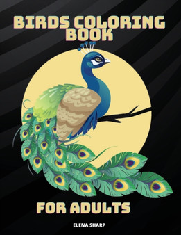 birds coloring book for adults : Amazing birds coloring book for stress relieving with gorgeous bird designs. by Elena Sharp - Paperback