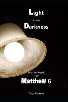 Light in the Darkness : Warrior Words from Matthew 5