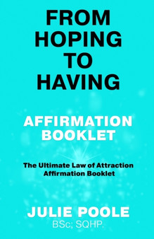 From Hoping to Having Affirmation Booklet : The Ultimate Law of Attraction Affirmation Booklet