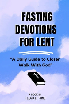 Fasting Devotions for Lent : A Daily Guide to Closer Walk With God