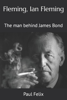 Fleming, Ian Fleming : The man behind James Bond