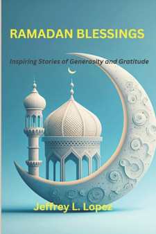 Ramadan Blessings : Inspiring Stories of Generosity and Gratitude