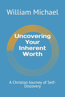 Uncovering Your Inherent Worth : A Christian Journey of Self-Discovery