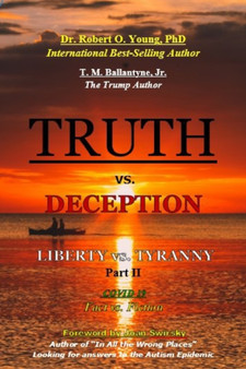 TRUTH vs. DECEPTION - Liberty vs. Tyranny - COVID 19, Fact vs. Fiction - Part II : 2